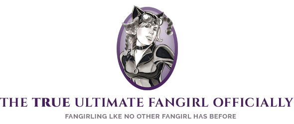 The True Ultimate Fangirl Officially - Fangirling like no other fangirl has before